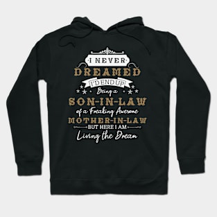 I Never Dreamed I'd End Up Being A Son In Law Of A Freaking Awesome Mother In Law But Here I Am Living The Dream Hoodie